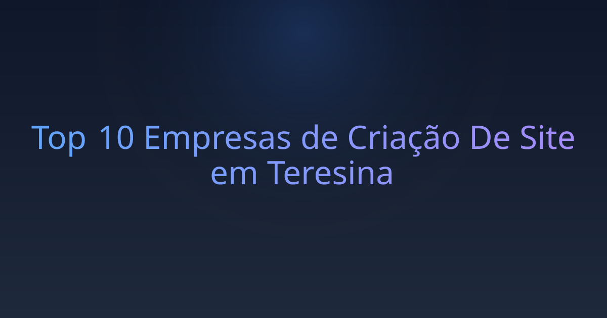 Top 10 Empresas de Criação De Site em Teresina