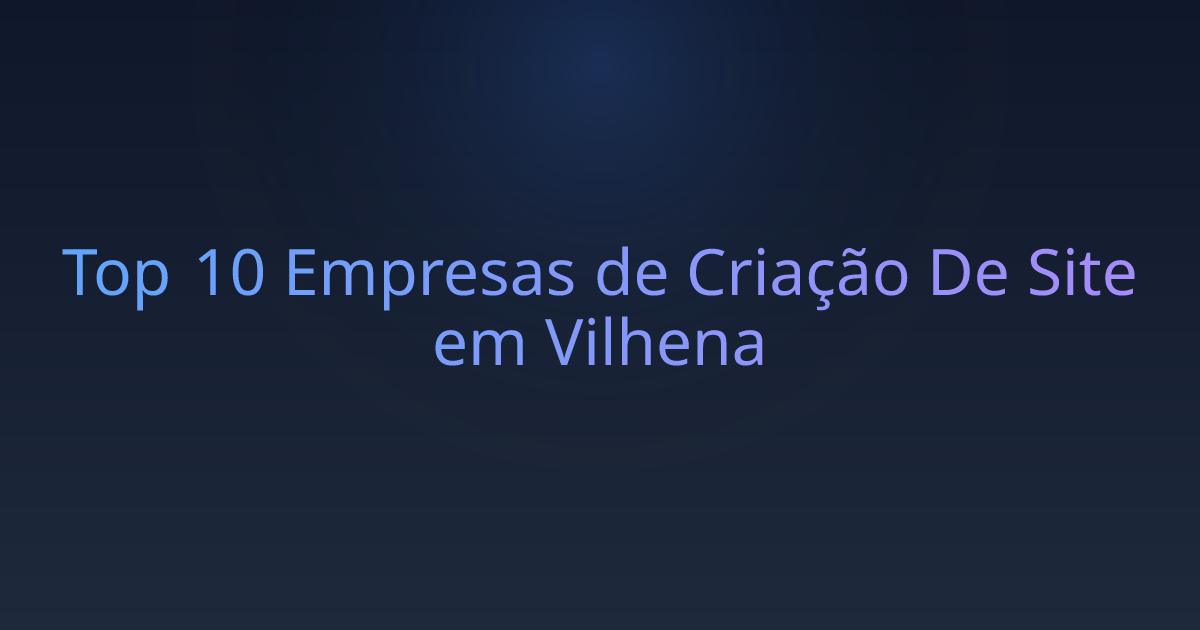 Top 10 Empresas de Criação De Site em Vilhena