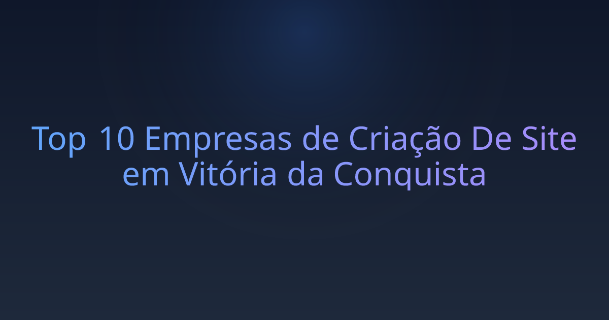 Top 10 Empresas de Criação De Site em Vitória da Conquista