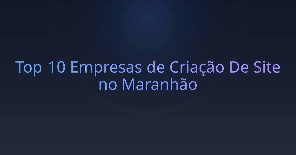 Top 10 Empresas de Criação De Site no Maranhão