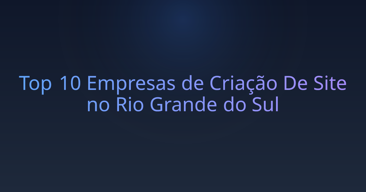 Top 10 Empresas de Criação De Site no Rio Grande do Sul