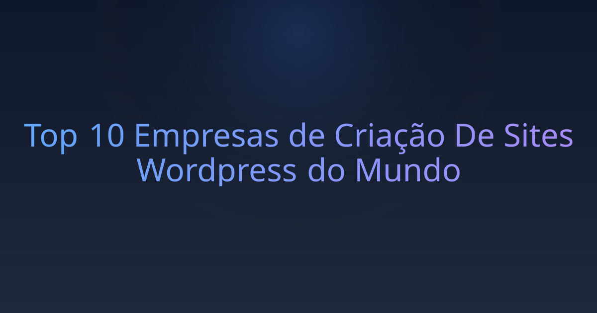 Top 10 Empresas de Criação De Sites Wordpress do Mundo