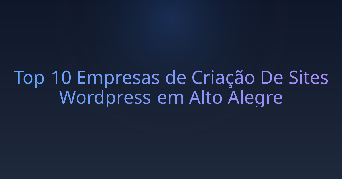 Top 10 Empresas de Criação De Sites Wordpress em Alto Alegre