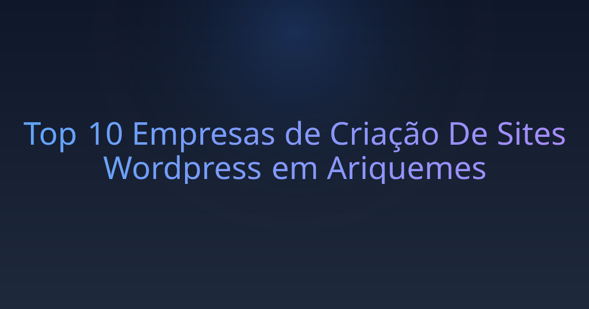 Top 10 Empresas de Criação De Sites Wordpress em Ariquemes
