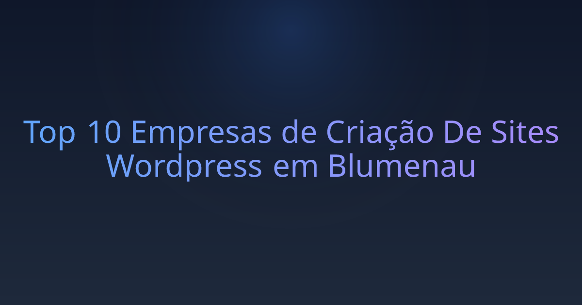 Top 10 Empresas de Criação De Sites Wordpress em Blumenau