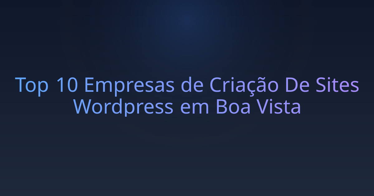 Top 10 Empresas de Criação De Sites Wordpress em Boa Vista
