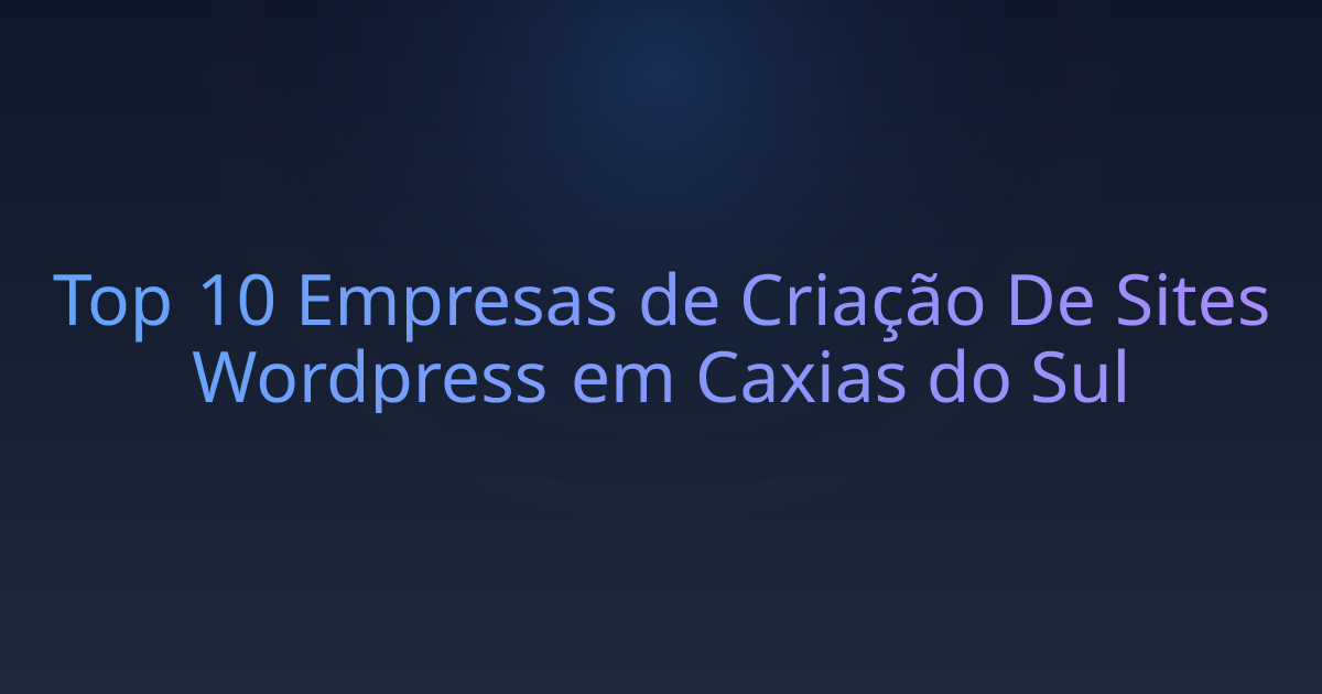 Top 10 Empresas de Criação De Sites Wordpress em Caxias do Sul