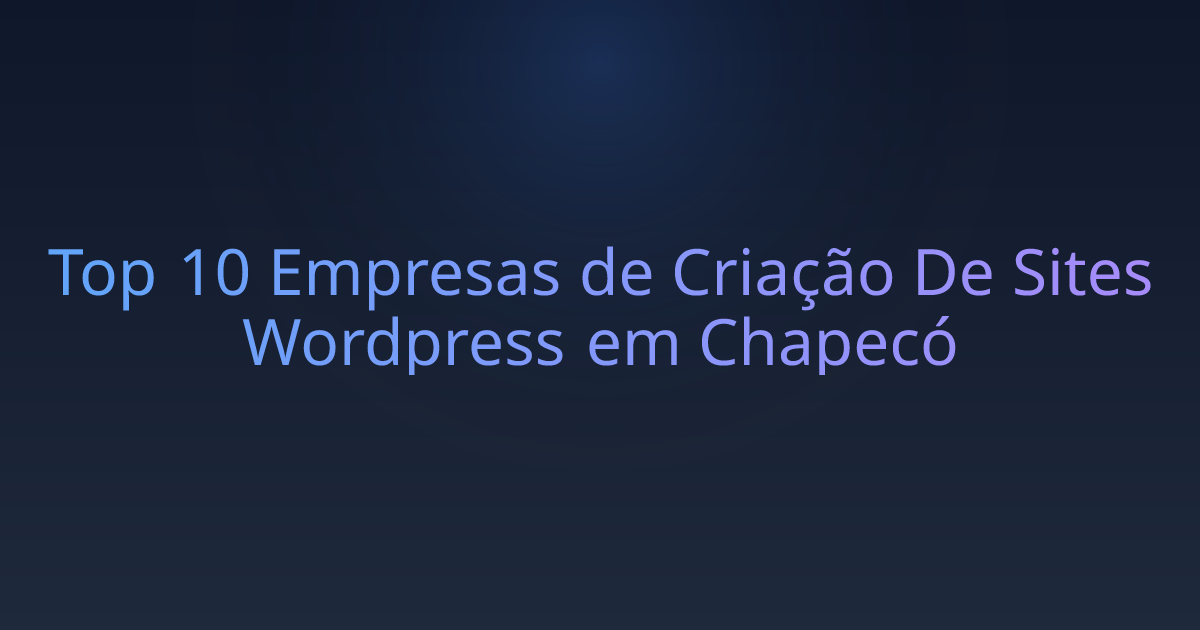 Top 10 Empresas de Criação De Sites Wordpress em Chapecó