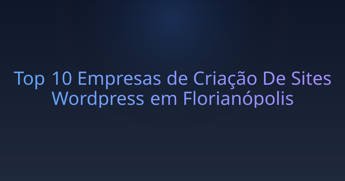 Top 10 Empresas de Criação De Sites Wordpress em Florianópolis