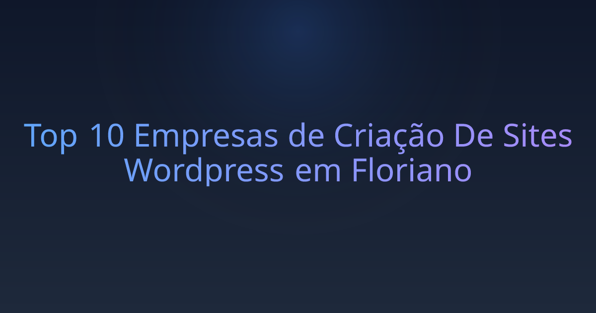 Top 10 Empresas de Criação De Sites Wordpress em Floriano