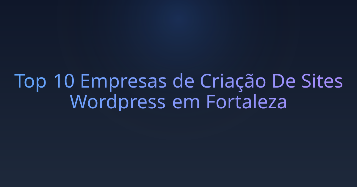 Top 10 Empresas de Criação De Sites Wordpress em Fortaleza