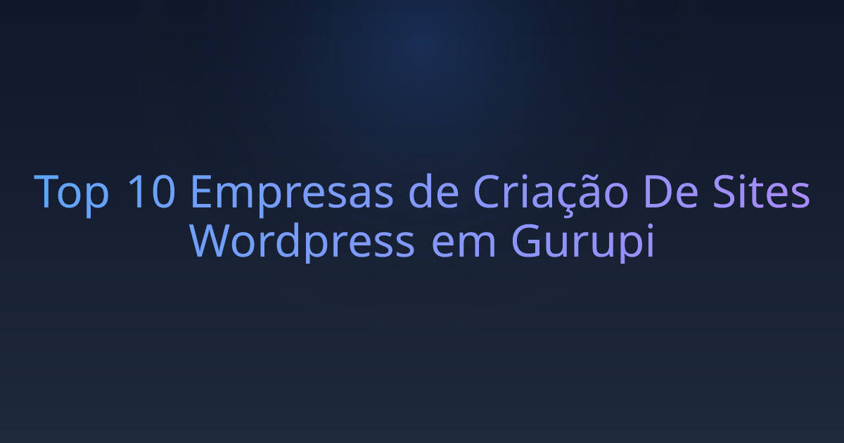 Top 10 Empresas de Criação De Sites Wordpress em Gurupi