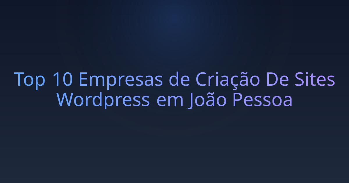 Top 10 Empresas de Criação De Sites Wordpress em João Pessoa