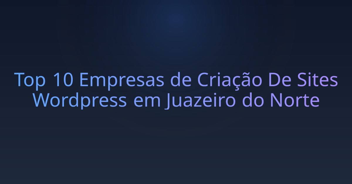 Top 10 Empresas de Criação De Sites Wordpress em Juazeiro do Norte