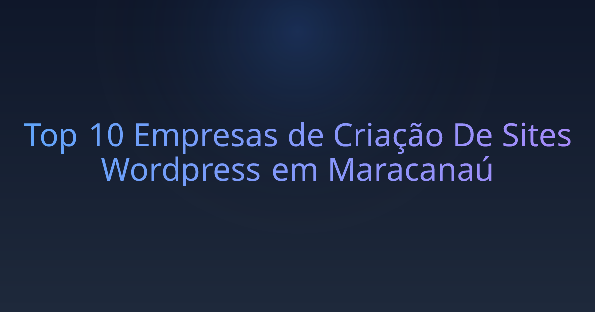 Top 10 Empresas de Criação De Sites Wordpress em Maracanaú