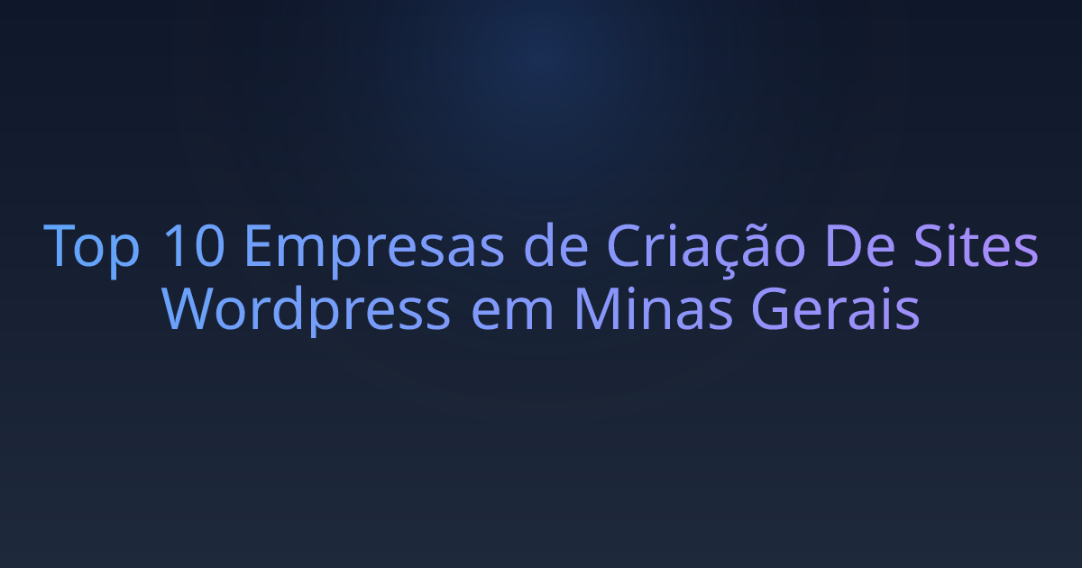 Top 10 Empresas de Criação De Sites Wordpress em Minas Gerais