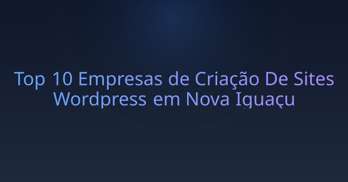 Top 10 Empresas de Criação De Sites Wordpress em Nova Iguaçu