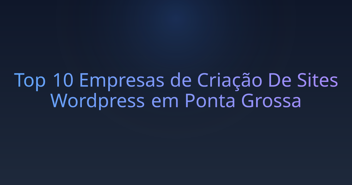 Top 10 Empresas de Criação De Sites Wordpress em Ponta Grossa