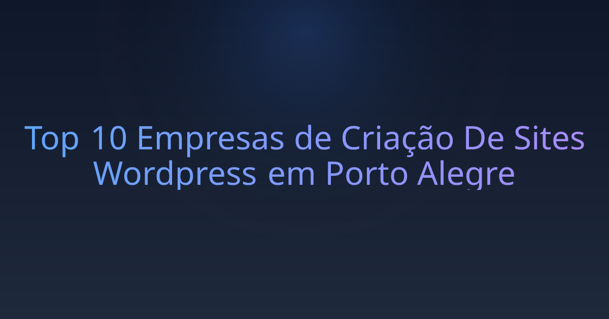 Top 10 Empresas de Criação De Sites Wordpress em Porto Alegre