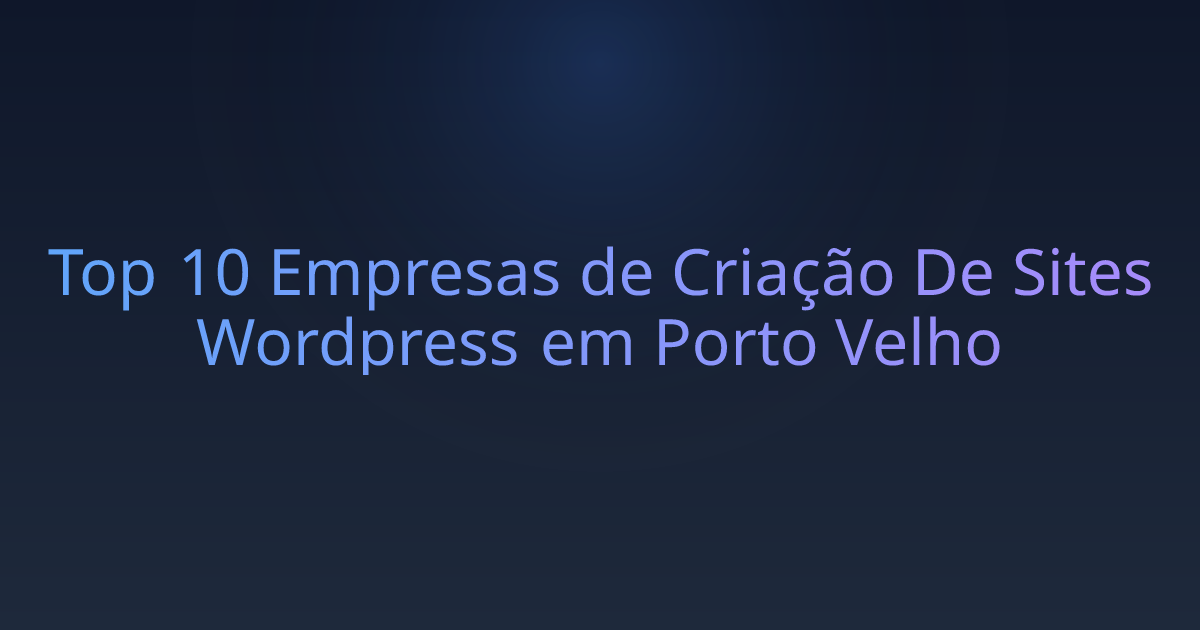 Top 10 Empresas de Criação De Sites Wordpress em Porto Velho