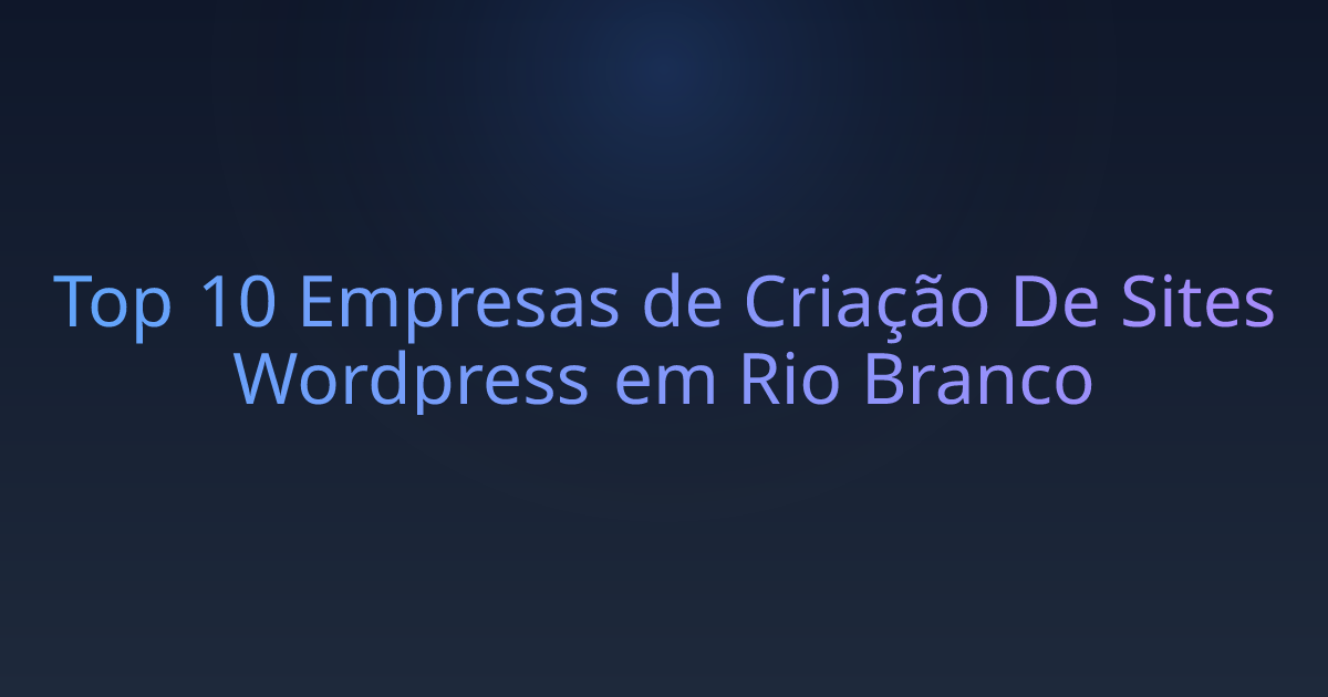 Top 10 Empresas de Criação De Sites Wordpress em Rio Branco