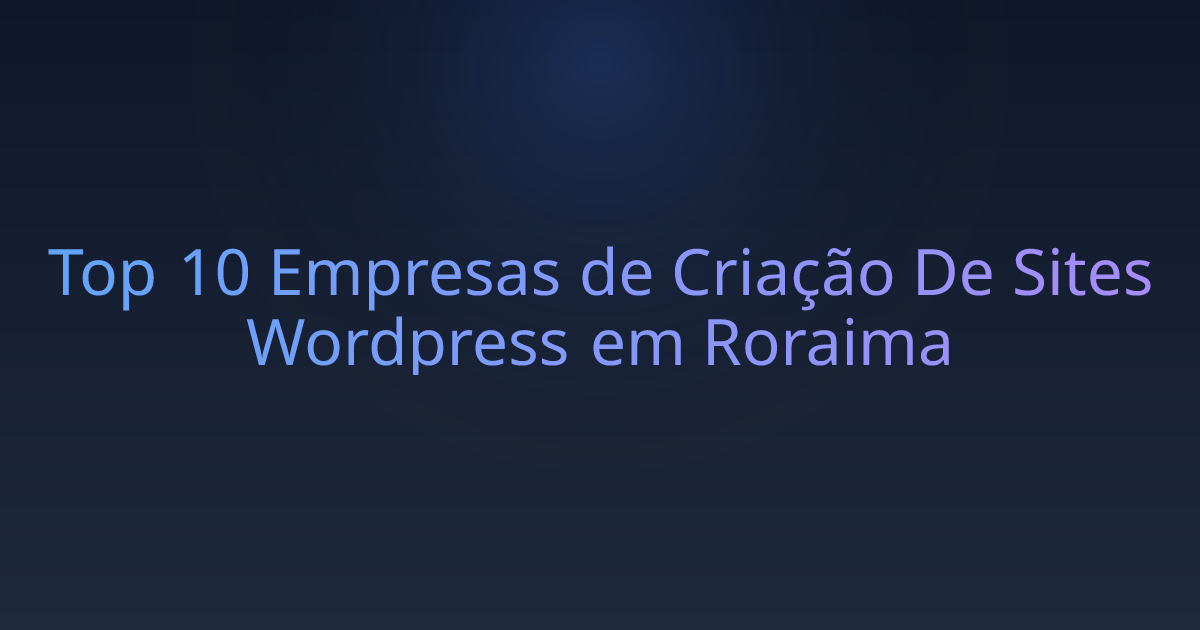 Top 10 Empresas de Criação De Sites Wordpress em Roraima