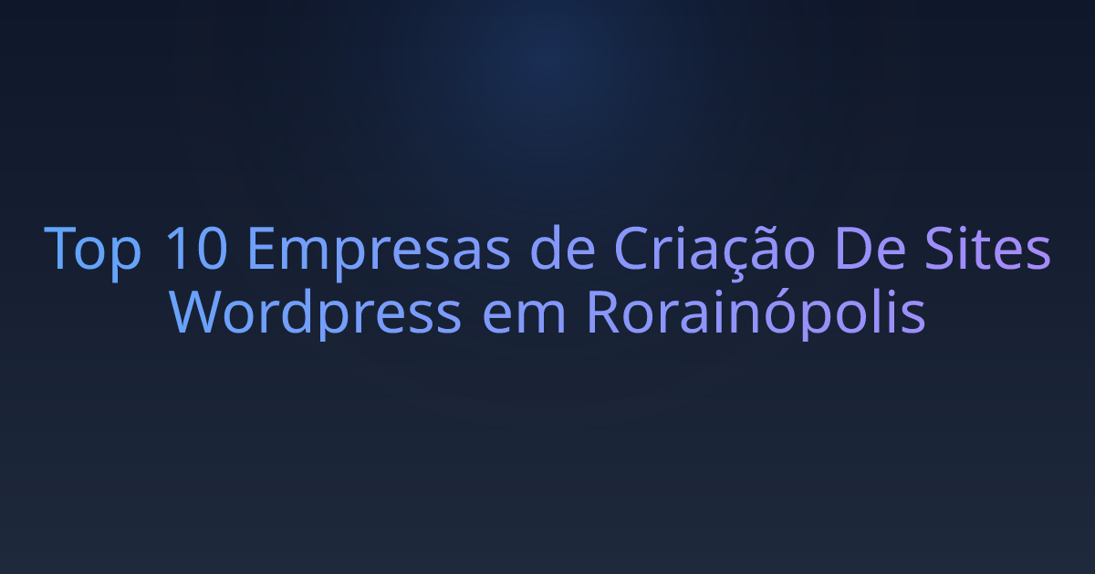 Top 10 Empresas de Criação De Sites Wordpress em Rorainópolis