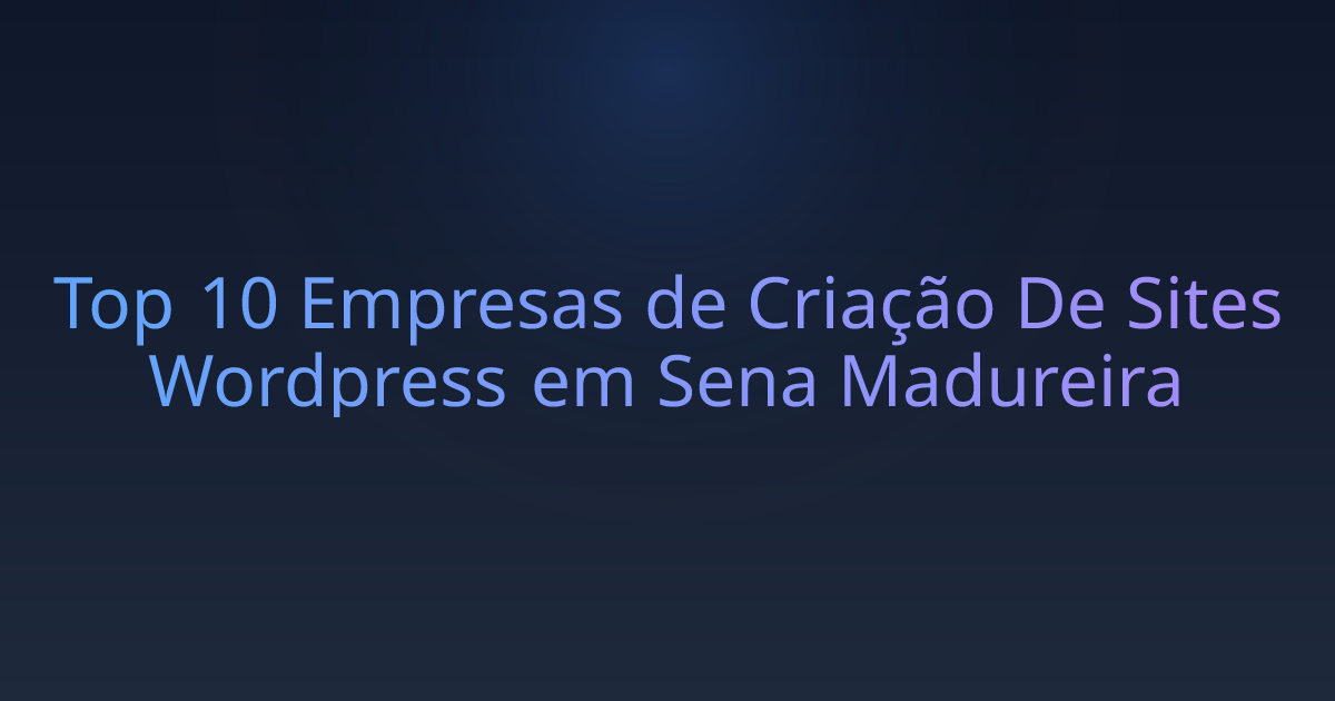 Top 10 Empresas de Criação De Sites Wordpress em Sena Madureira