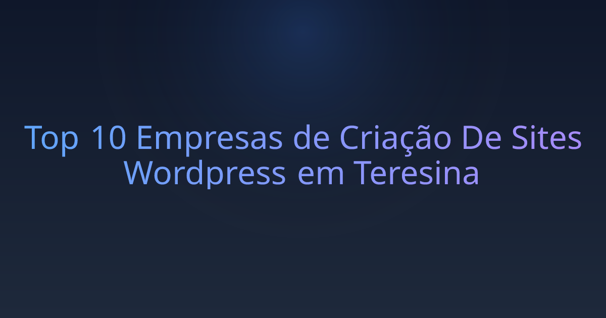 Top 10 Empresas de Criação De Sites Wordpress em Teresina