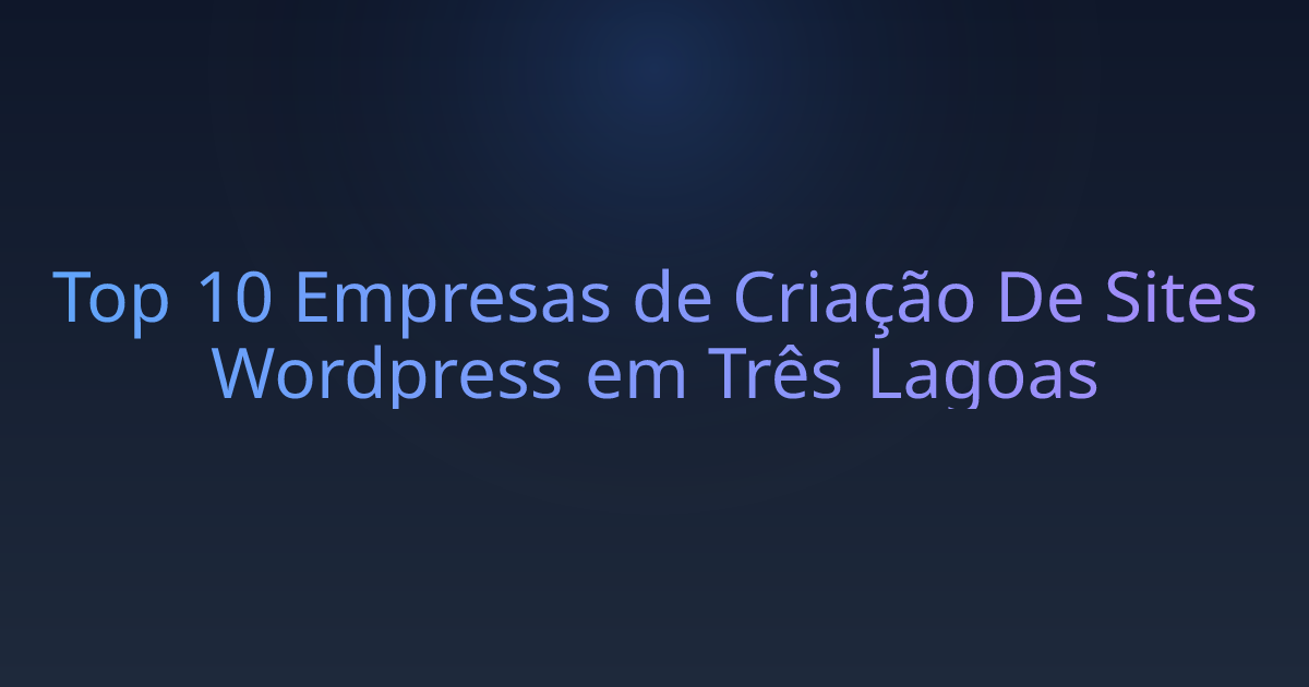 Top 10 Empresas de Criação De Sites Wordpress em Três Lagoas