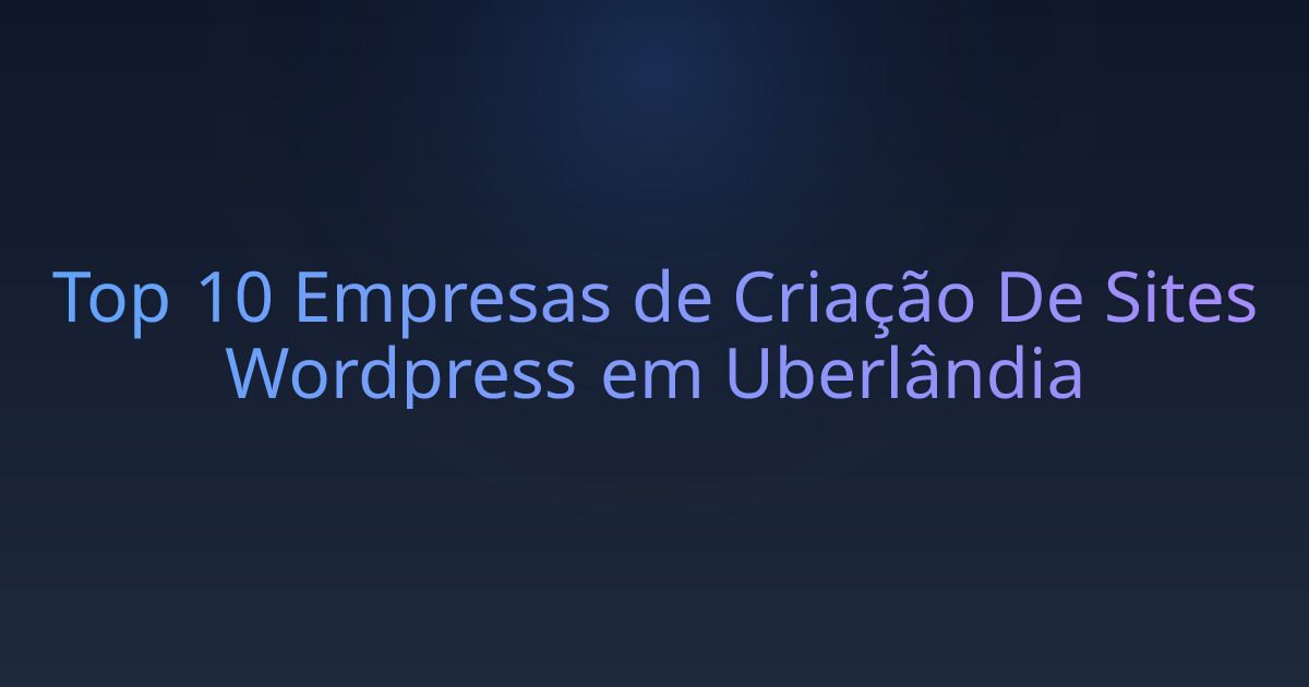 Top 10 Empresas de Criação De Sites Wordpress em Uberlândia