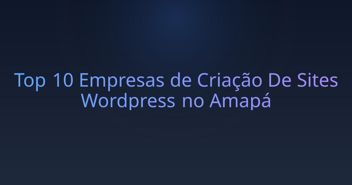 Top 10 Empresas de Criação De Sites Wordpress no Amapá