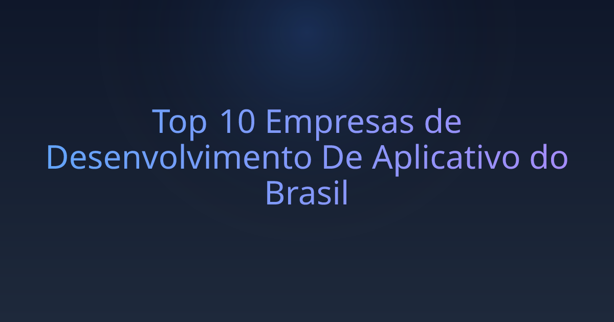 Top 10 Empresas de Desenvolvimento De Aplicativo do Brasil