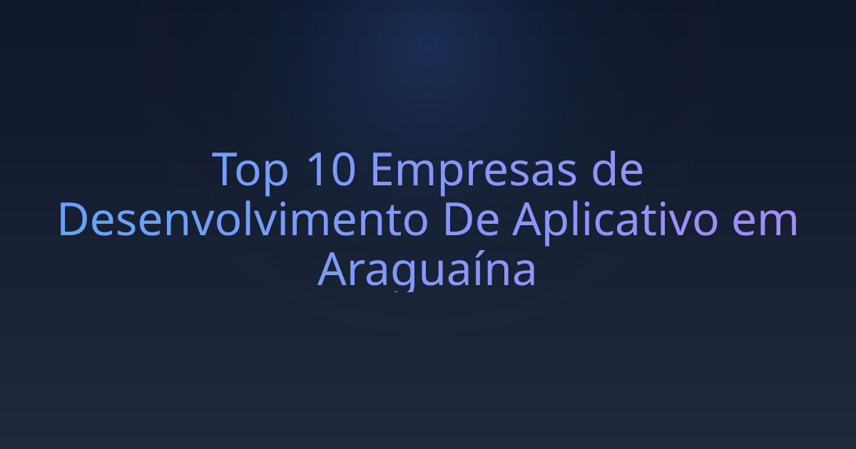 Top 10 Empresas de Desenvolvimento De Aplicativo em Araguaína