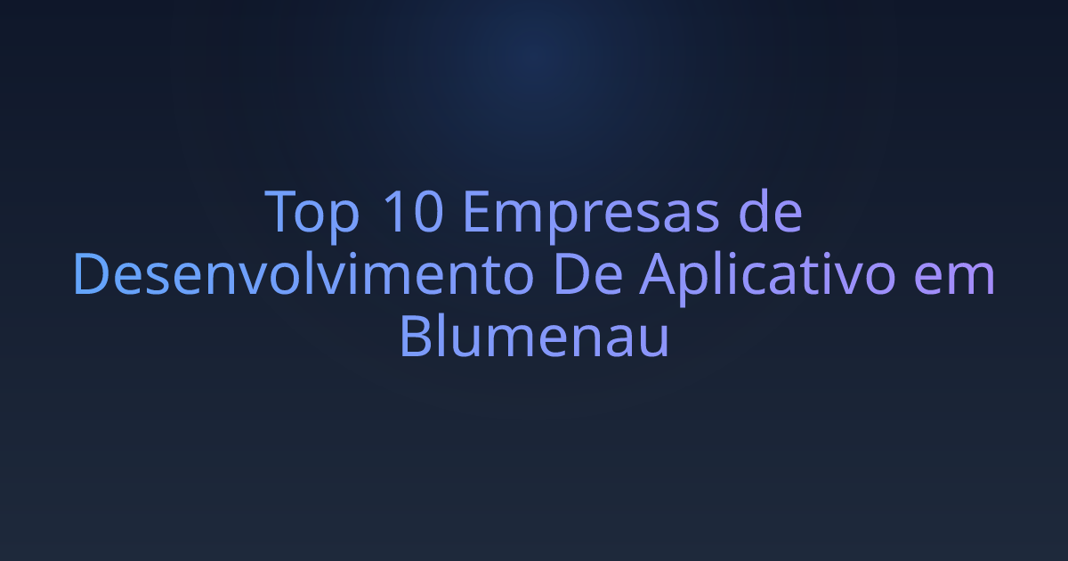 Top 10 Empresas de Desenvolvimento De Aplicativo em Blumenau