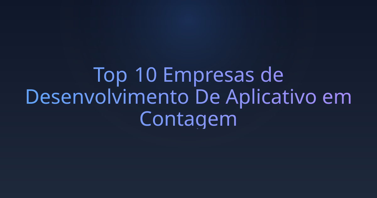 Top 10 Empresas de Desenvolvimento De Aplicativo em Contagem