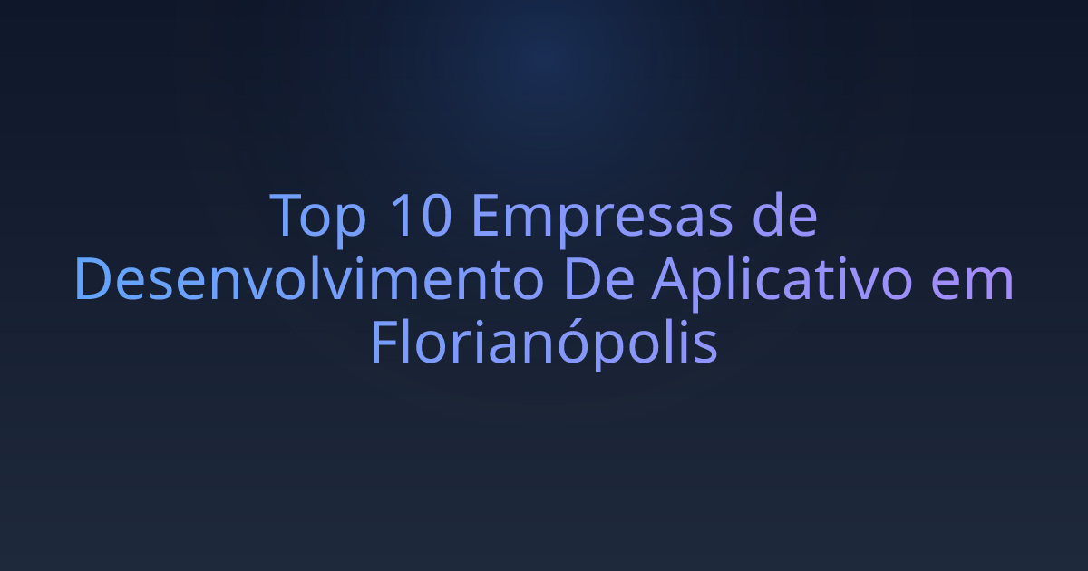 Top 10 Empresas de Desenvolvimento De Aplicativo em Florianópolis