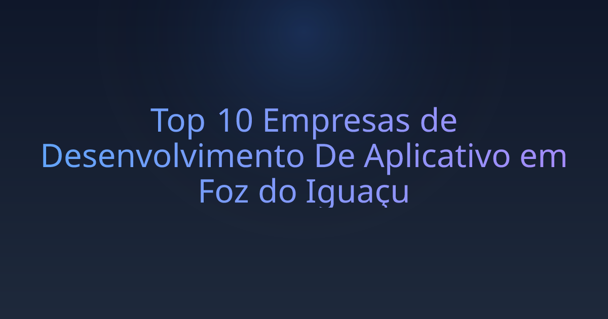 Top 10 Empresas de Desenvolvimento De Aplicativo em Foz do Iguaçu