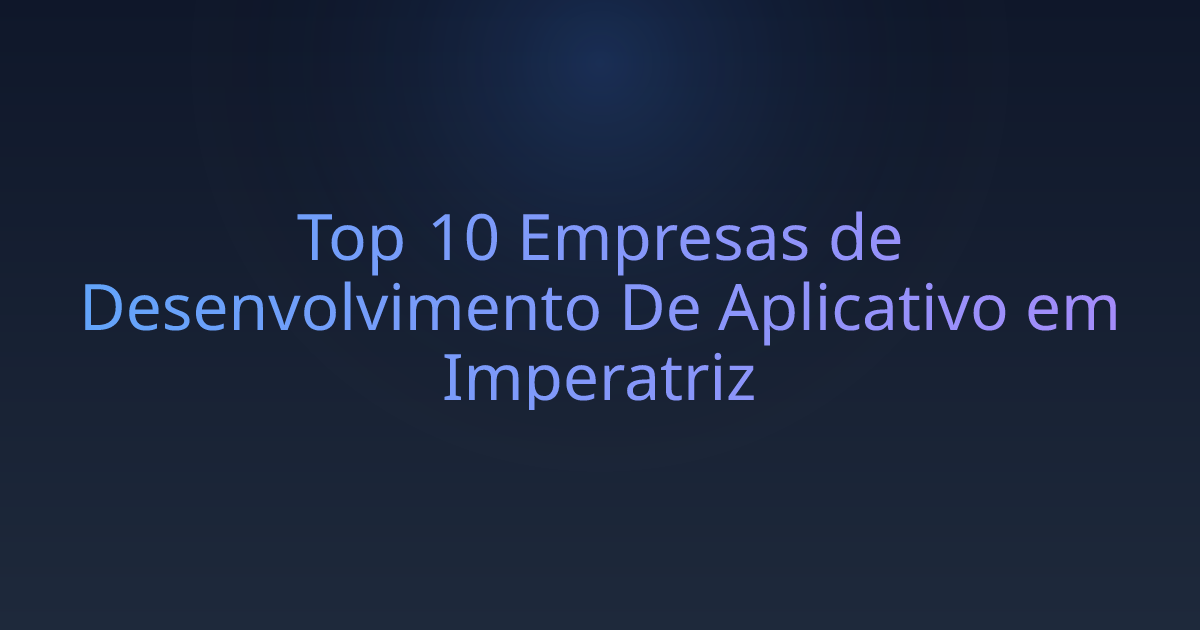 Top 10 Empresas de Desenvolvimento De Aplicativo em Imperatriz