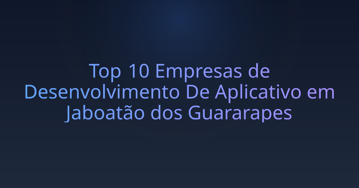 Top 10 Empresas de Desenvolvimento De Aplicativo em Jaboatão dos Guararapes