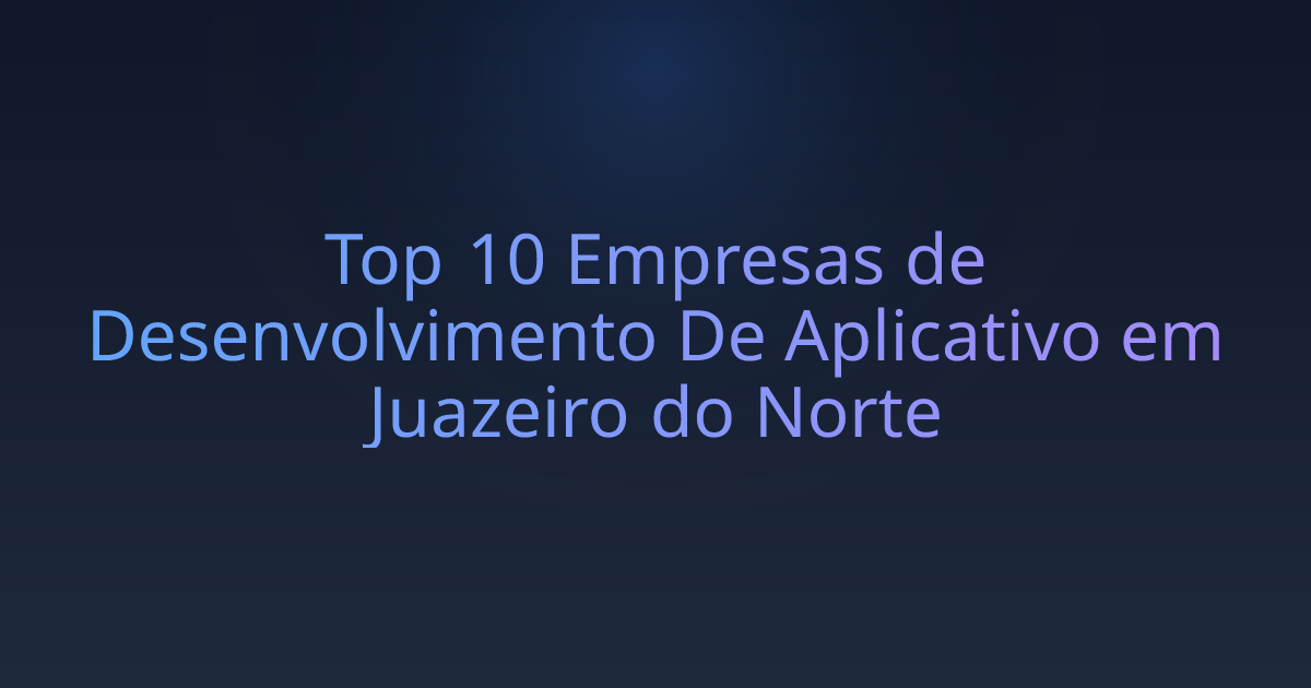 Top 10 Empresas de Desenvolvimento De Aplicativo em Juazeiro do Norte