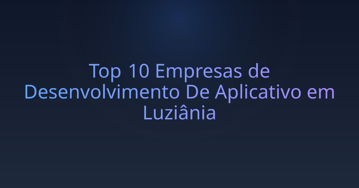 Top 10 Empresas de Desenvolvimento De Aplicativo em Luziânia