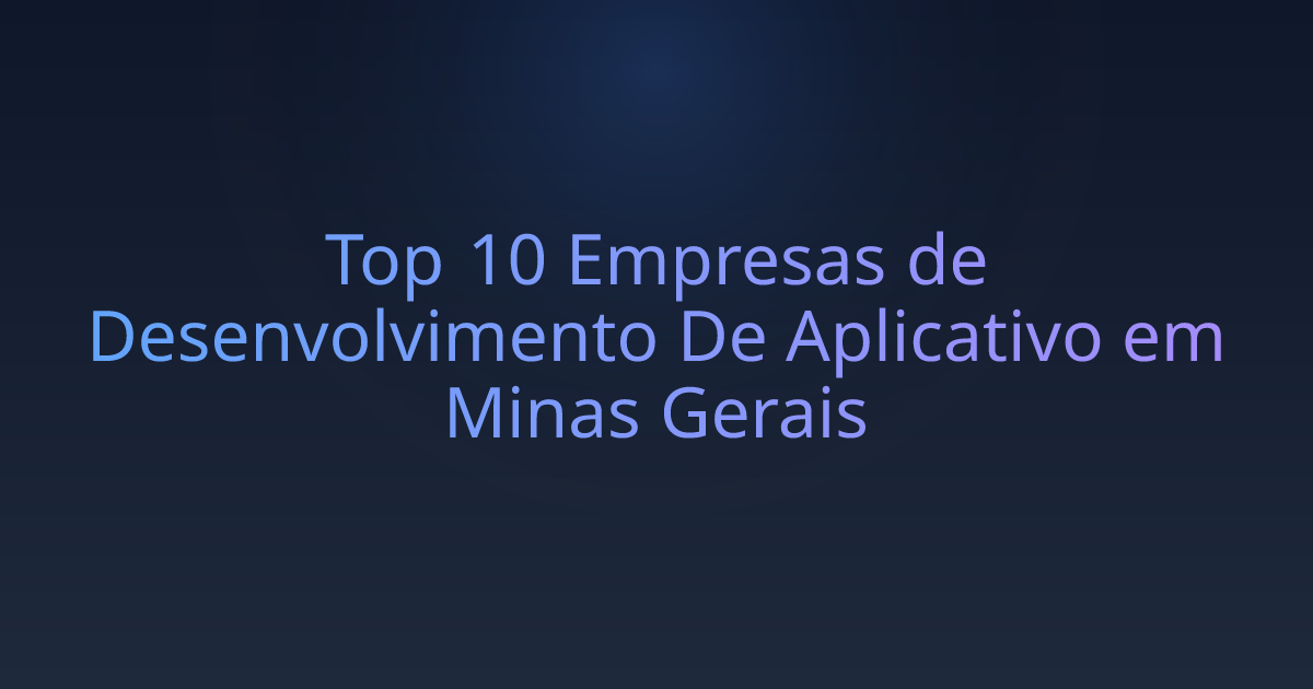 Top 10 Empresas de Desenvolvimento De Aplicativo em Minas Gerais