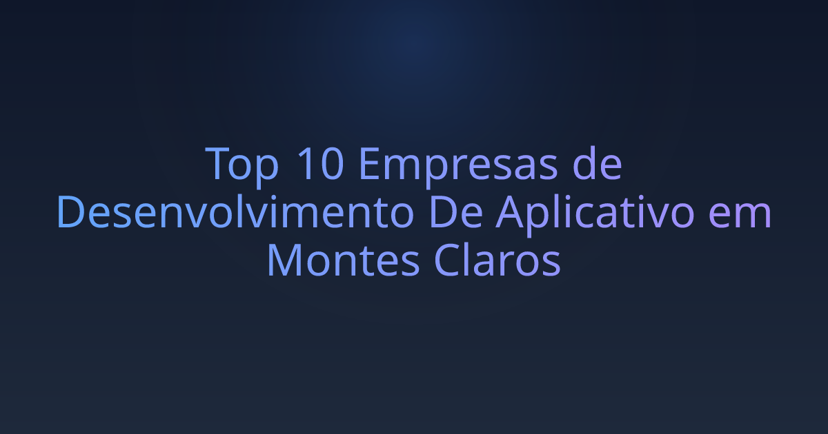 Top 10 Empresas de Desenvolvimento De Aplicativo em Montes Claros