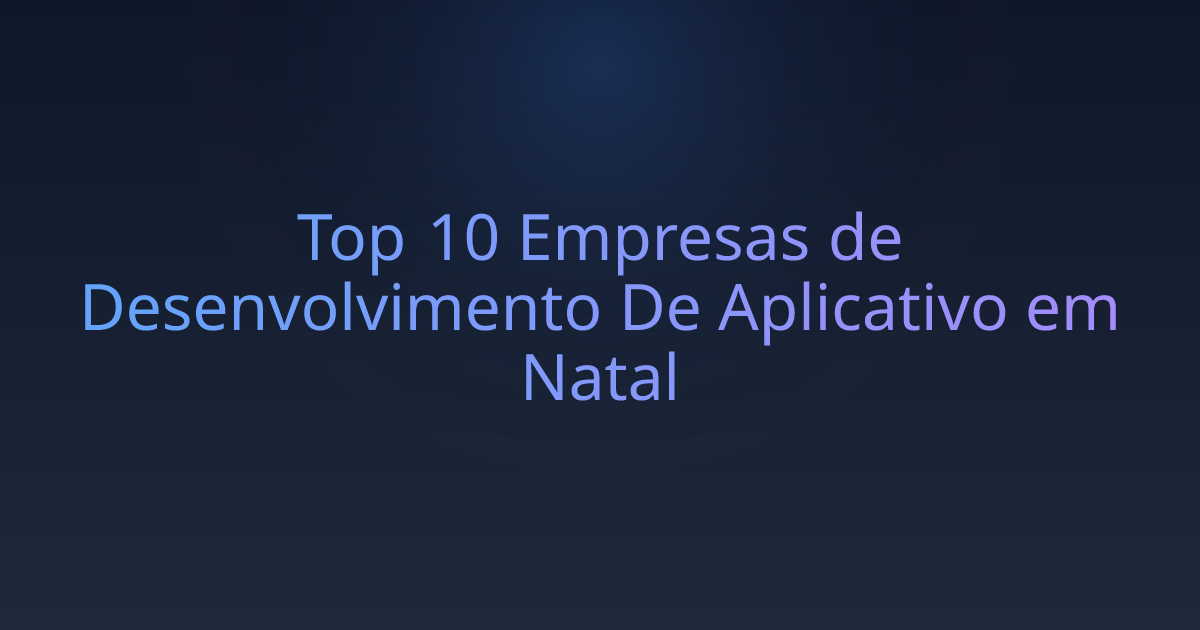 Top 10 Empresas de Desenvolvimento De Aplicativo em Natal