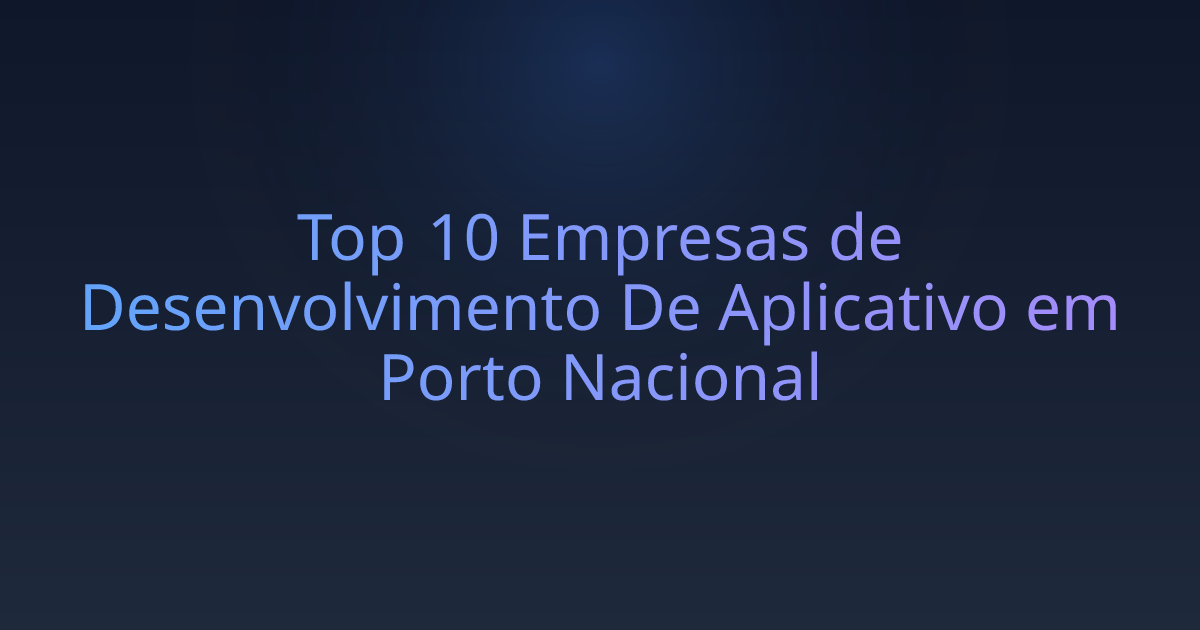 Top 10 Empresas de Desenvolvimento De Aplicativo em Porto Nacional
