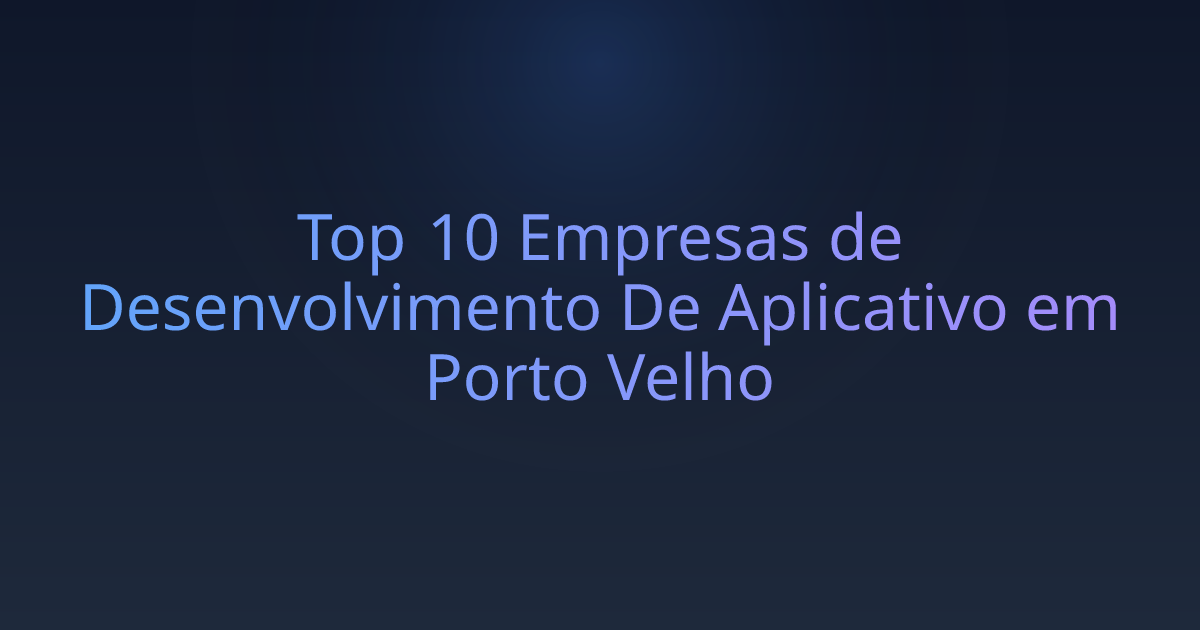 Top 10 Empresas de Desenvolvimento De Aplicativo em Porto Velho