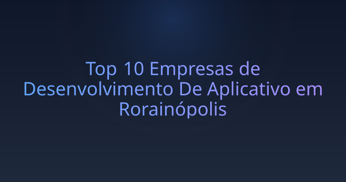 Top 10 Empresas de Desenvolvimento De Aplicativo em Rorainópolis