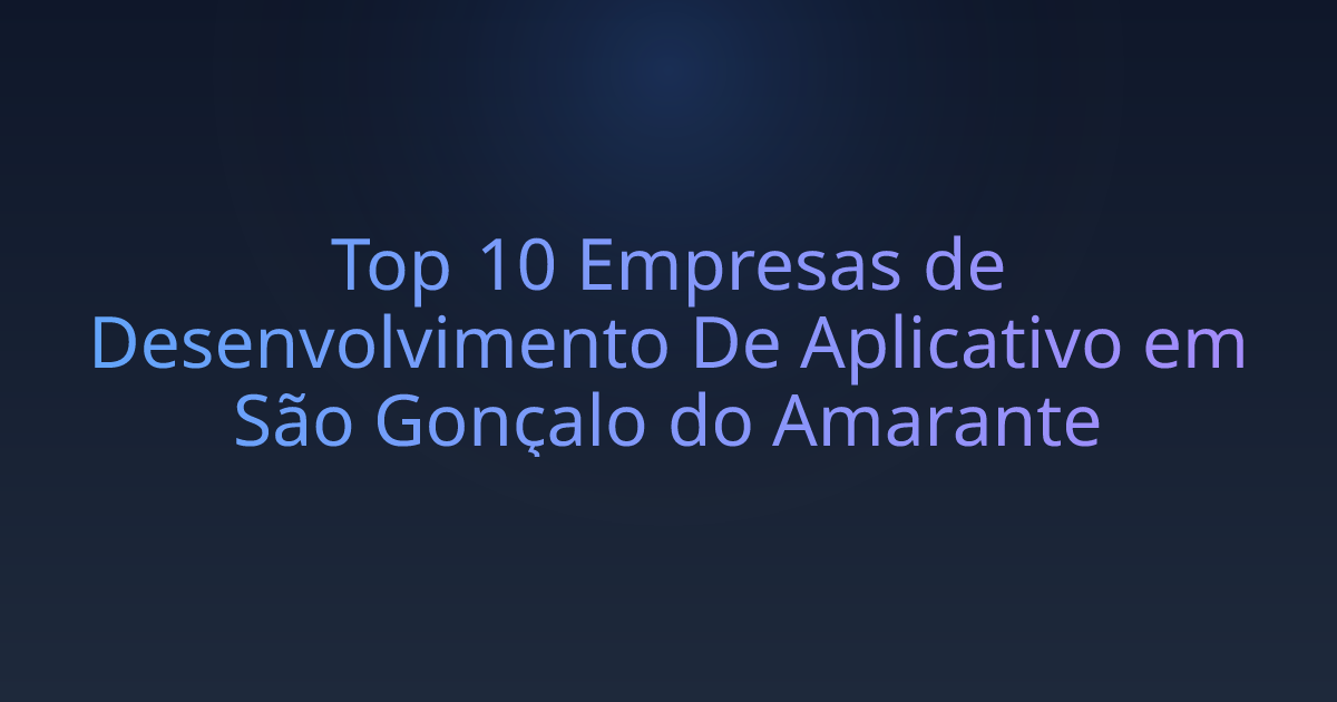 Top 10 Empresas de Desenvolvimento De Aplicativo em São Gonçalo do Amarante