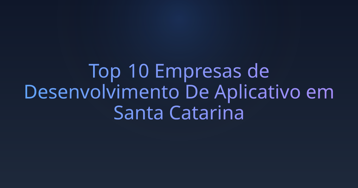Top 10 Empresas de Desenvolvimento De Aplicativo em Santa Catarina